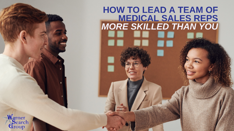 How to Lead a Team of Medical Sales Reps More Skilled Than You Are